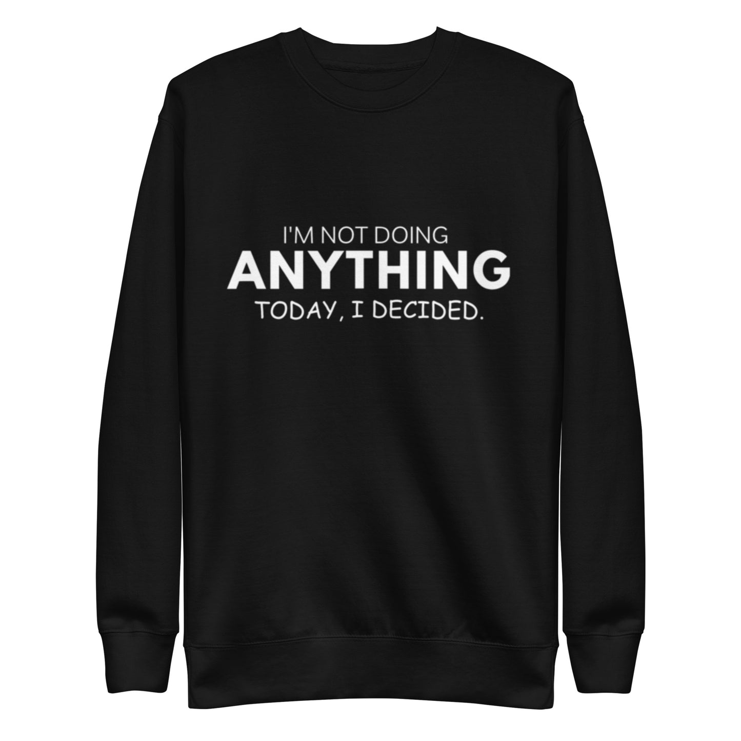 "not doing ANYTHING" Unisex Premium Sweatshirt