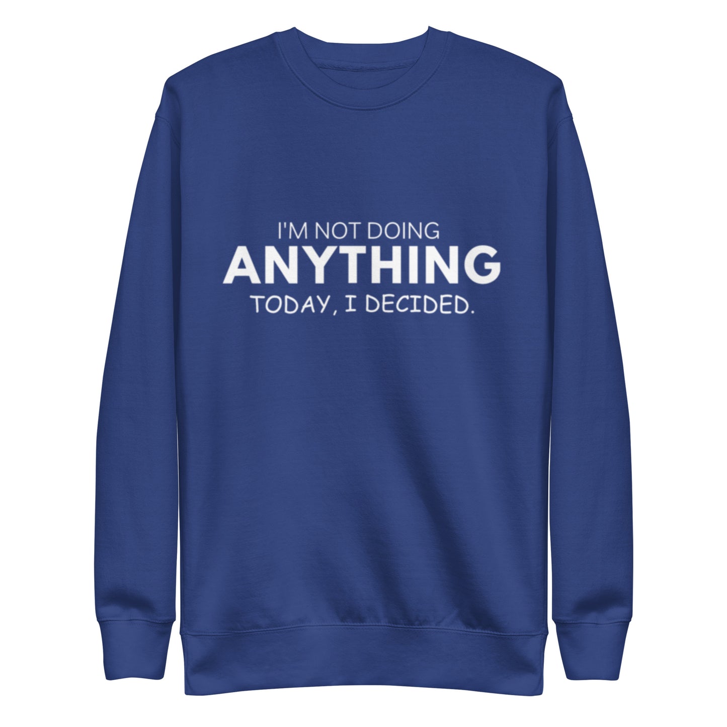 "not doing ANYTHING" Unisex Premium Sweatshirt